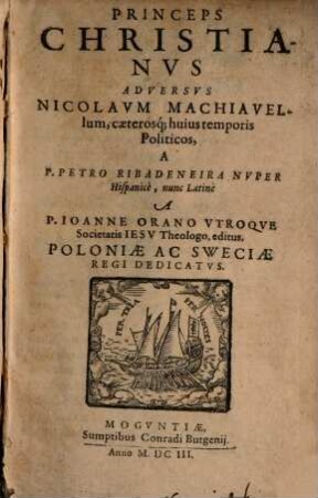 Petri Ribanedeira Princeps Christianus : adversus Nicolaum Machiavellum