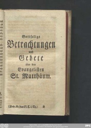 Gottselige Betrachtungen und Gebete über den Evangelisten St. Matthäum.