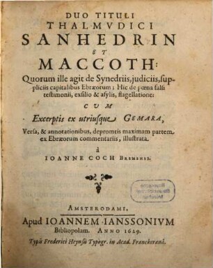 Duo Tituli Thalmudici Sanhedrin Et Maccoth : Quorum ille agit de Synedriis, iudiciis, suppliciis capitalibus Ebraeorum ... Cum Excerptis ex utriusque Gemara