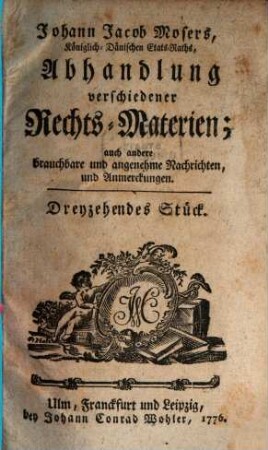 Johann Jacob Mosers, Königlich-Dänischen Etats-Raths, Abhandlung verschiedener besonderer Rechts-Materien. 13