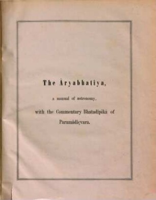 The Âryabhatîya with the Commentary Bhatadîpikâ of Paramadiçvara, edited by D. H. Kern : [A Manual of Astronomy]