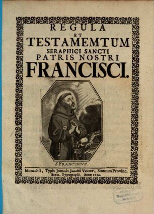 Regula Et Testamemtum [!] Seraphici Sancti Patris Nostri Francisci