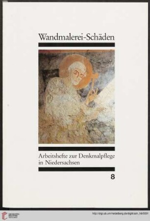 Heft 8: Arbeitshefte zur Denkmalpflege in Niedersachsen: Schäden an Wandmalereien und ihre Ursachen : ein Forschungsprojekt des Bundesministers für Forschung und Technologie; aktuelle Vorberichte zu den ersten interdisziplinären Befunden