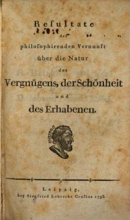 Resultate der philosophirenden Vernunft über die Natur des Vergnügens, der Schönheit und des Erhabenen