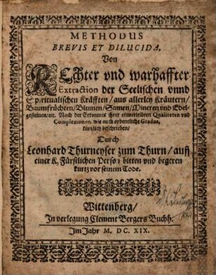 Methodus Brevis Et Dilucida, Von Rechter und warhaffter Extraction der Seelischen unnd Spiritualischen Kräfften aus allerley Kräutern, Baumfrüchten, Blumen, Samen, Mineren und Edelgesteinen etc.