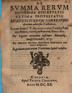 De summa rerum novissima disceptatio ultima protestatio evangelicorum correspondentium adversos Catholicos coram Seren. P. Maximiliano Comite Palatino