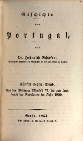 Geschichte von Portugal, 5. Von der Absetzung Alfonso's VI. bis zum Ausbruch der Revolution im Jahr 1820 : nebst Register