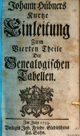 Johann Hübners Kurtze Einleitung Zum ... Theile Seiner Genealogischen Tabellen, 4