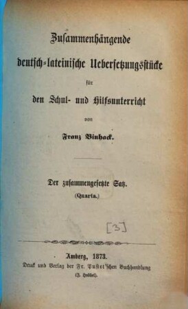 Zusammenhängende deutsch-lateinische Uebersetzungsstücke für den Schul- und Hilfsunterricht, [3]. Der zusammengesetzte Satz : Quarta