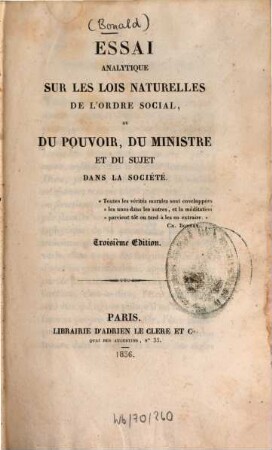 Essai analytique sur les lois naturelles de l'ordre social, ou du pouvoir, du ministre et du sujet dans la société