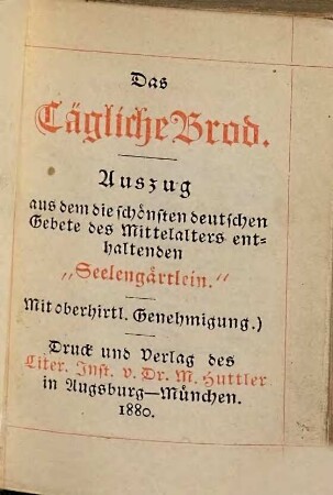 Das Tägliche Brod : Auszug aus dem die schönsten deutschen Gebete des Mittelalters enthaltenden "Senlengärtlein"