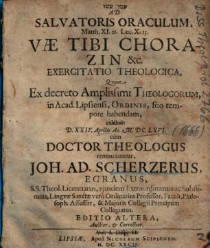 Ad Salvatoris Oraculum, Matth. XI. 21. Luc. X. 13. Vae Tibi Chorazin etc. Exercitatio Theologica