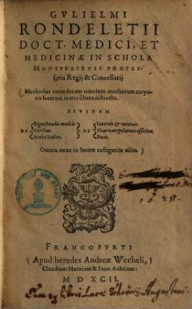 Gvlielmi Rondeletii ... Methodus curandorum omnium morborum corporis humani, in 3 libros distincta
