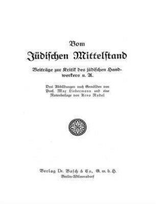 Vom jüdischen Mittelstand : Beiträge zur Kritik d. jüd. Handwerkers u. A. ; 3 Abb. nach Gemälden von Prof. Max Liebermann u. 1 Notenbeil. von Arno Nadel