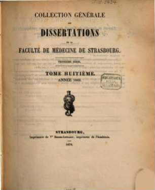 Collection générale des dissertations de la Faculté de Médecine de Strasbourg. 8. 1869 (1870)