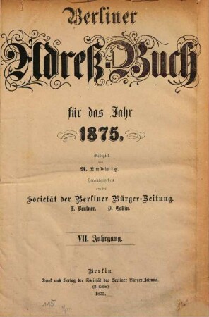 Berliner Adreßbuch : für das Jahr ... ; unter Benutzung amtlicher Quellen. 1875 = Jg. 7
