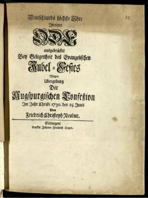 Deutschlands höchste Ehre In einer Ode ausgedrücket Bey Gelegenheit des Evangelischen Jubel-Festes Wegen Ubergebung Der Augspurgischen Confeßion Im Jahr Christi 1730. den 25. Junii