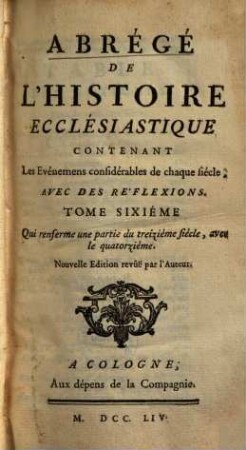 Abrégé De L'Histoire Ecclésiastique : Contenant Les événemens considérables de chaque siècle, Avec Des Refléxions, 6