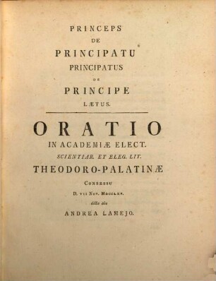 Andreae Lameii Oratio Academica : Carolo Theodoro Principi Electori. D. VII Novembr 1765. Jussu Sociorum Dicta