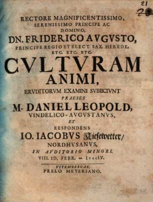 Rectore Magnificentissimo, Serenissimo Principe Ac Domino ... Culturam Animi
