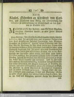 XXVII. Käyserl. Schreiben an Christoph von Carlwitz, und Joachimen vom Berg, mit Ubersendung der Instruction zu Ubernehmung der Gesandschafft an den Hertzog zu Sachsen. 1565