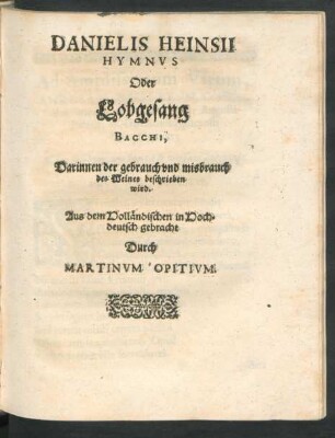 Danielis Heinsii Hymnus Oder Lobgesang Bacchi, Darinnen der gebrauch und misbrauch des Weines beschrieben wird.