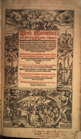 Grosz Martyrbuch vnd Kirchen-Historien : darinnen herrliche vnd in Gottes Wort gegründte glaubensbekandnussen, Gespräch und Disputationen, wieder die ketzer vnd feinde der göttlichen warheit ... beschrieben werden ...