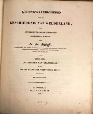 Gedenkwaardigheden uit de geschiedenis van Gelderland, ... : Met afbeeldingen, 1. De Toestand van Gelderland in de 1. Helft der 14 Eeuw. - 1830. - VIII, VI, CXXXIV, 477 S. : 2 Ill.