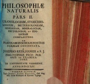 Philosophiae naturalis pars ... : seu physica generalis, 2. Uranologiam, stoechiologiam, meteorologiam ... complectens. - 1755. - 426 S. : Ill., graph. Darst.