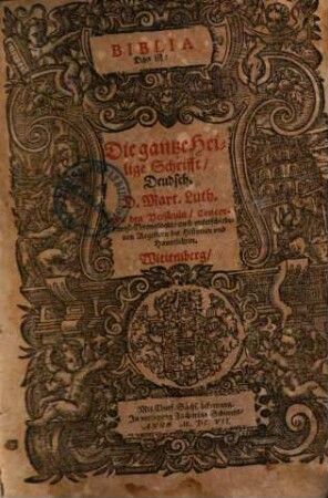Biblia, das ist: die gantze Heilige Schrifft, deudsch, D. Mart. Luth. : Mit den Versiculn, Concordantze[n], Chronologia, auch unterschiedenen Registern der Historien und Hauptlehren