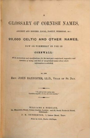 A glossary of cornish names, ancient and modern, local, family, personal, etc.: 20,000 celtic and other names, now or formerly in use in Cornwall : with derivations and significations ". and lists of unexplained names about which information is solicited