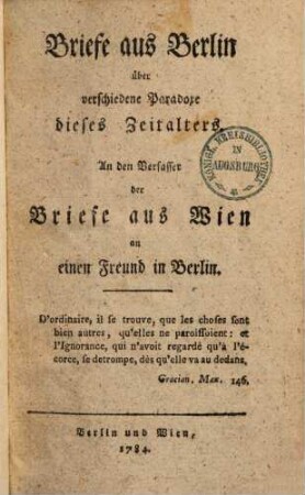 Briefe aus Berlin über verschiedene Paradoxe dieses Zeitalters : An den Verfasser der Briefe aus Wien an einen Freund in Berlin