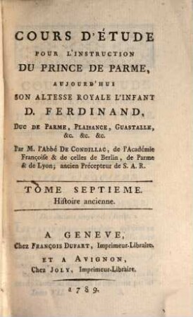 Cours d'étude pour l'instruction du prince de Parme, aujourd' hui S. A. R. l'Infant D. Ferdinand, duc de Parme, Plaisance, Guastalle, etc.. 7, Histoire ancienne