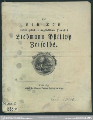 Auf den Tod unsers geliebten unglücklichen Freundes Liebmann Philipp Zeisolds
