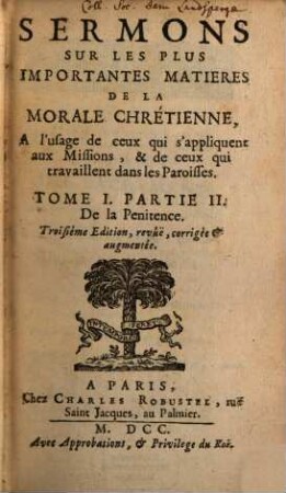 Sermons Sur Les Plus Importantes Matieres De La Morale Chrétienne, A l'usage de ceux qui s'Appliquent aux Missions, & de ceux qui travaillent dans les Paroisses, 1,2. De la Penitence. - 2