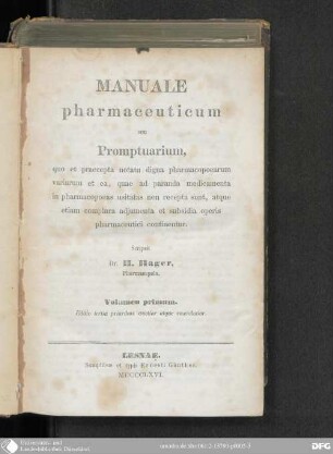 1: Manuale pharmaceuticum seu Promptuarium, quo et Praecepta notatu digna Pharmacopoearum variarum et ea, quae ad paranda Medicamenta in Pharmacopoeas usitatas non recepta sunt, atque complura Adjumenta et Subsidia Operis pharmaceutici continentur