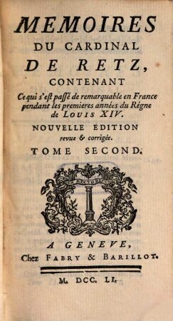Memoires Du Cardinal De Retz : Contenant Ce qui s'est passé de remarquable en France pendant les premieres années du Régne de Louis XIV.. Tome Second