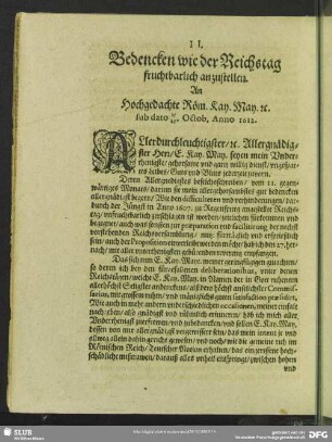 II. Bedencken wie der Reichstag fruchtbarlich anzustellen. An Hochgedachte Röm. Kay. May. [et] c. sub dato 15 / 25. Octob. Anno 1612.