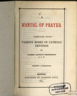 A Manual of Prayer : Compiled from various Books of catholic Devotion by Father Aegidius Hennemann