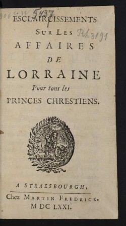 Esclaircissements Sur Les Affaires De Lorraine Pour tous les Princes Chrestiens