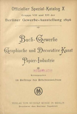 10: Buch-Gewerbe, Graphische und Decorative Kunst, Papier-Industrie : Gruppe VIII und XVI der Berliner Gewerbe-Ausstellung 1896