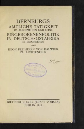 Dernburgs amtliche Tätigkeit im Allgemeinen und seine Eingeborenenpolitik im Deutsch-Ostafrika im Besonderen