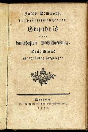 Jakob Domitors, kurpfälzischen Rates, Grundris einer dauerhaften Rechtschreibung, Deütschland zur Prüfung forgeleget