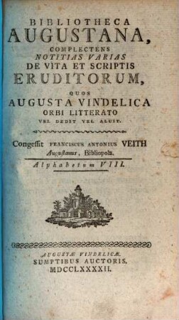 Bibliotheca Augustana : Complectens Notitias Varias De Vita Et Scriptis Eruditorum, Quos Avgvsta Vindelica Orbi Litterato Vel Dedit Vel Aluit. 8, Alphabetum VIII