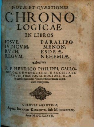 Notae et quaestiones chronologicae in libros Josue, Judicum, Ruth, Regum, Paralipomenon, Esdrae, Nehemiae ...