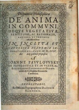 Disp. philos. de anima in communi, deque vegetativae, sensitivae ac rationalis naturis et propriis affectionibus