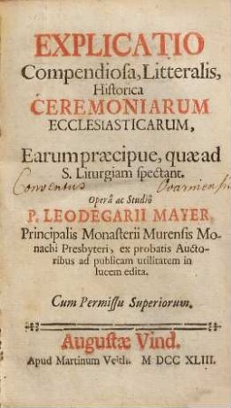 Explicatio Compendiosa, Litteralis, Historica Ceremoniarum Ecclesiasticarum : Earum praecipue, quae ad S.Liturgiam spectant