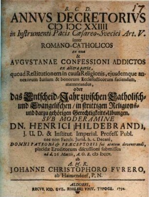 Annvs Decretorivs MDCXXIIII in Instrumenti Pacis Cæsareo-Svecici Art. V. inter Romano-Catholicos ex una & Avgvstanae Confessioni Addictos ex altera parte ... oder das Entscheid-Jahr zwischen Catholisch- und Evangelischen, in strittigen Religions- und darzu gehörigen Gerechtigkeits-Ubungen