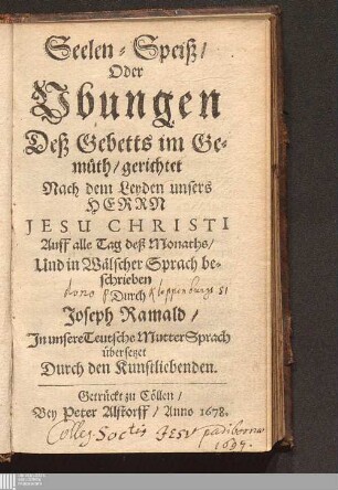 Seelen-Speiß/ Oder Vbungen Deß Gebetts im Gemüth : gerichtet Nach dem Leyden unsers Herrn Jesu Christi Auff alle Tag deß Monaths