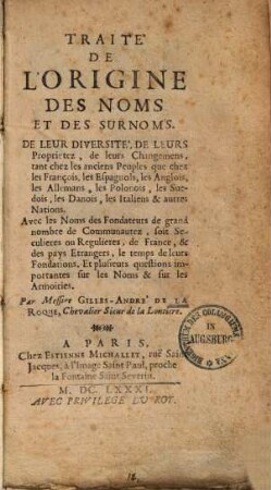 Traité de l'origine des noms et des surnoms : De leur diversité, de leur proprietez, de leurs changemens, tant chez les anciens Peuples que chez les François, les Espagnols, les Anglois, les Allemans, les Polonois ...
